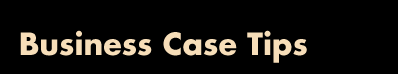 Business Case Tips