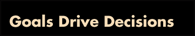 Goals Drive Decisions