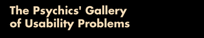 Psychics' Gallery of Usability Problems