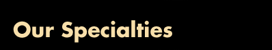 Our Specialties